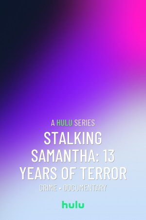 Stalking Samantha: 13 Years of Terror