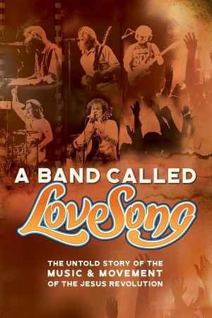 A Band Called LoveSong, the Music & Movement of the Jesus Revolution