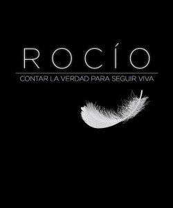 Rocío: Contar la verdad para seguir viva