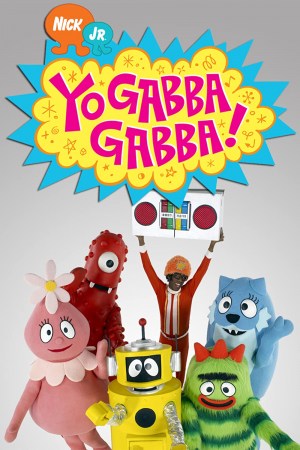 Yo Gabba Gabba! Yo Gabba Gabba!