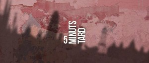 5 minuts tard
