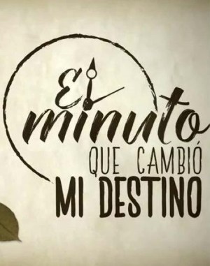 El Minuto Que Cambió Mi Destino