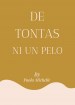 De Tontas, Ni un Pelo