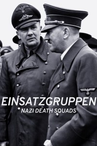Serie Einsatzgruppen: Los escuadrones nazis de la muerte