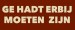 Ge Hadt Erbij Moeten Zijn