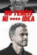 Luis Enrique presenta: No tenéis ni **** idea