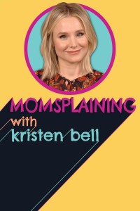 Serie Momsplaining with Kristen Bell