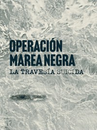 Serie Operación Marea Negra: La Travesía Suicida
