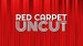 Red Carpet Uncut