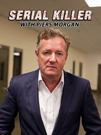 Serie Serial Killer with Piers Morgan