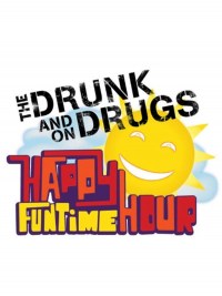 Serie The Drunk and on Drugs Happy Funtime Hour