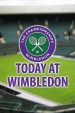 Today at Wimbledon