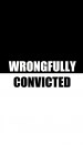 Wrongfully Convicted