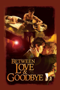 Película Between Love & Goodbye