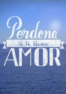 Perdona si te llamo amor