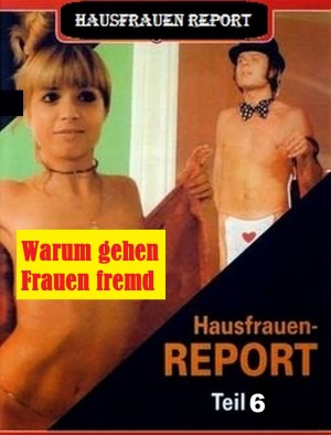 Hausfrauen-Report 6: Warum gehen Frauen fremd?
