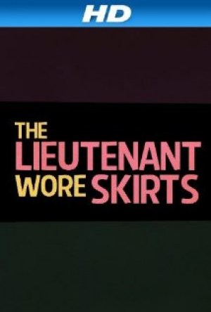 The Lieutenant Wore Skirts