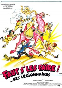 Faut s'les faire!... Ces légionnaires