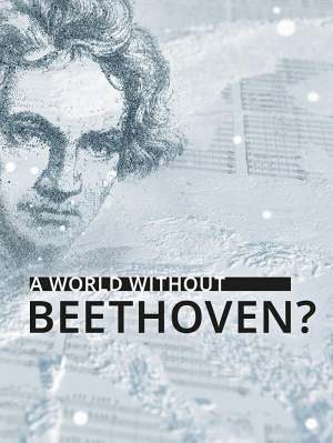 A World Without Beethoven? A World Without Beethoven?