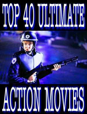 Top 40 Ultimate Action Movies