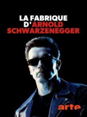 La fabrique d'Arnold Schwarzenegger