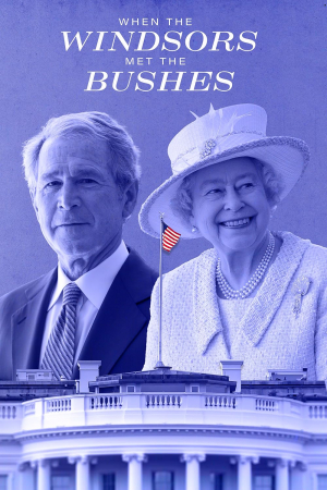 When the Windsors Met the Bushes