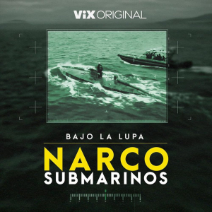 Bajo La Lupa: Narcosubmarinos
