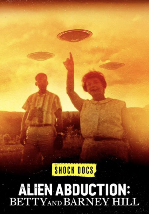 "Shock Docs" Alien Abduction: Betty and Barney Hill "Shock Docs" Alien Abduction: Betty and Barney Hill