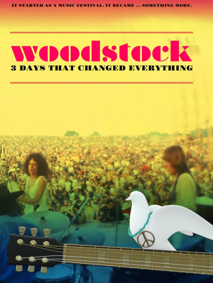 Woodstock: 3 Days That Changed Everything Woodstock: 3 Days That Changed Everything
