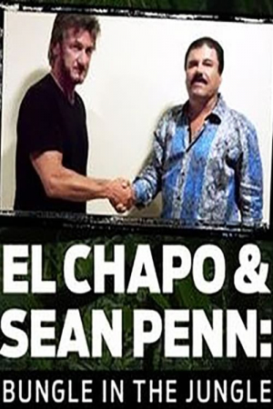 El Chapo & Sean Penn: Bungle in the Jungle El Chapo & Sean Penn: Bungle in the Jungle