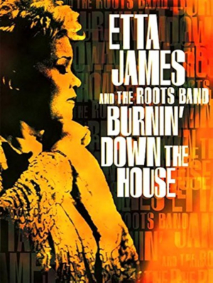 Etta James and the Roots Band: Burnin' Down the House