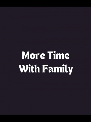 More Time with Family More Time with Family