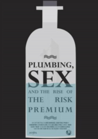 Plumbing, Sex & the Rise of the Risk Premium