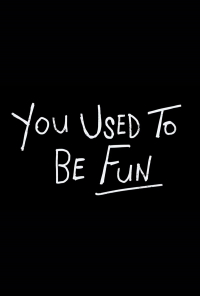 You Used to Be Fun