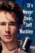 Película It's Never Over, Jeff Buckley