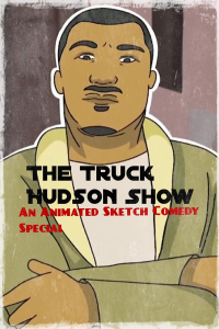 The Truck Hudson Show, An Animated Sketch Comedy Special