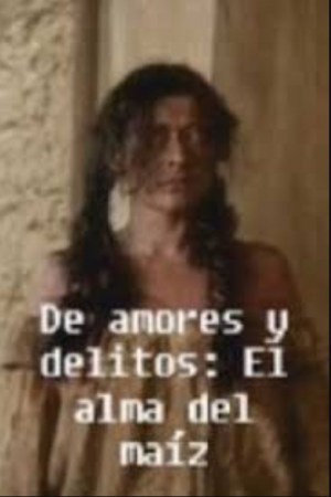 De amores y delitos: El alma del maíz