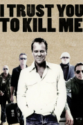 Película I Trust You to Kill Me