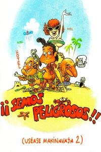 ¡¡Semos peligrosos!! (uséase Makinavaja 2)