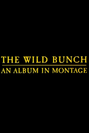 The Wild Bunch: An Album in Montage The Wild Bunch: An Album in Montage