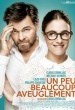 Un peu, beaucoup, aveuglément! 