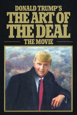 Donald Trump's The Art of the Deal: The Movie 