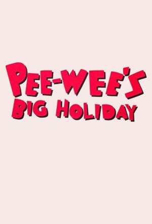 Pee-wee's Big Holiday Pee-wee's Big Holiday