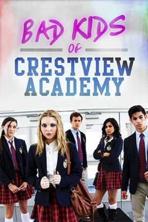 Bad Kids of Crestview Academy Bad Kids of Crestview Academy