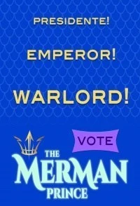 The Merman Prince for El Presidente Emperor Warlord!