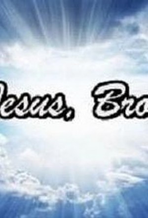 Jesus, Bro!