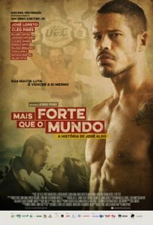 Mais Forte que o Mundo: A História de José Aldo Mais Forte que o Mundo: A História de José Aldo