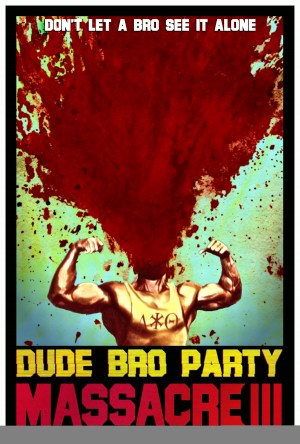Dude Bro Party Massacre III Dude Bro Party Massacre III
