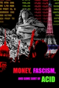 Película Money, Fascism, and Some Sort of Acid