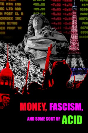 Money, Fascism, and Some Sort of Acid